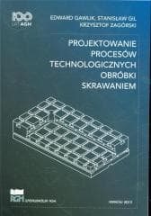 Projektowanie procesów technologicznych - Edward Gawlik, Stanisław Gil, Zagórski Krzysztof