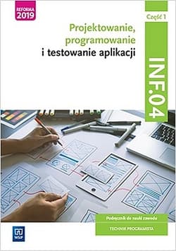 Projektowanie, programowanie i testowanie aplikacji Kwalifikacja INF.04 Podręcznik Część 1 - Praca zbiorowa