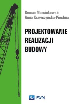 Projektowanie realizacji budowy - Roman Marcinkowski,  Anna Krawczyńska-Piechna