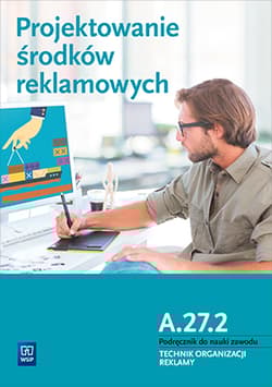 Projektowanie środków reklamowych A.27.2 Podręcznik do nauki zawodu Technik organizacji reklamy Technikum - Kargiel Alina, Piłka Robert, Zadrożna Dorota