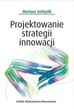 Projektowanie strategii innowacji - Mariusz Sołtysik