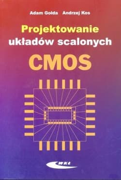 Projektowanie układów scalonych CMOS - Adam Gołda, Andrzej Kos