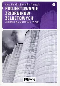 Projektowanie zbiorników żelbetowych 1 Zbiorniki na materiały sypkie - Anna Halicka