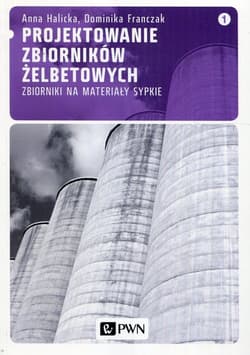 Projektowanie zbiorników żelbetowych 1 Zbiorniki na materiały sypkie - Anna Halicka