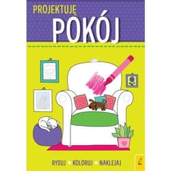 Projektuję Pokój Rysuj Koloruj Naklejaj