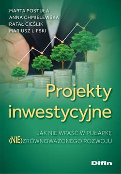 Projekty inwestycyjne Jak nie wpaść w pułapkę (nie)zrównoważonego rozwoju - Lipski Mariusz