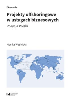 Projekty offshoringowe w usługach biznesowych Pozycja Polski - Monika Wodnicka