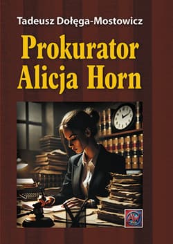 Prokurator Alicja Horn. - Dołęga-Mostowicz Tadeusz