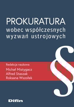 Prokuratura wobec współczesnych wyzwań ustrojowych - Mistygacz Michał