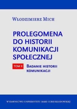 Prolegomena do historii komunikacji społecznej Tom 2 Badanie historii komunikacji - Włodzimierz Mich