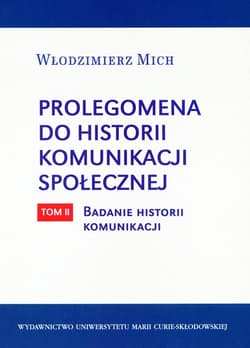 Prolegomena do historii komunikacji społecznej Tom 2 Badanie historii komunikacji