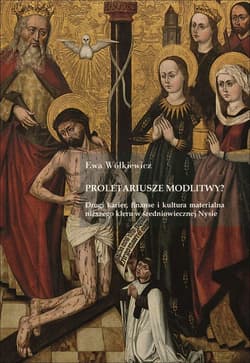 Proletariusze modlitwy? Drogi karier, finanse i kultura materialna niższego kleru w średniowiecznej Nysie - Ewa Wółkiewicz