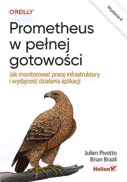 Prometheus w pełnej gotowości. Jak monitorować pracę infrastruktury i wydajność działania aplikacji wyd. 2 - Brian Brazil