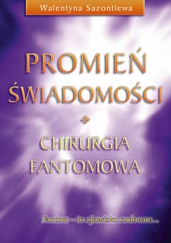 Promień świadomości Chirurgia fantomowa - Walentyna Sazontiewa