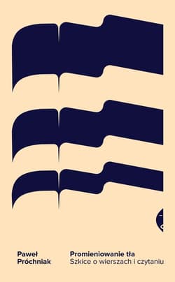 Promieniowanie tła Szkice o wierszach i czytaniu - Paweł Próchniak
