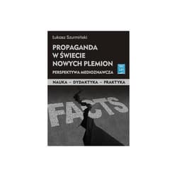 Propaganda w świecie nowych plemion Perpektywa miedioznawcza - Łukasz Szurmiński