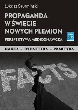 Propaganda w świecie nowych plemion Perpektywa miedioznawcza - Łukasz Szurmiński