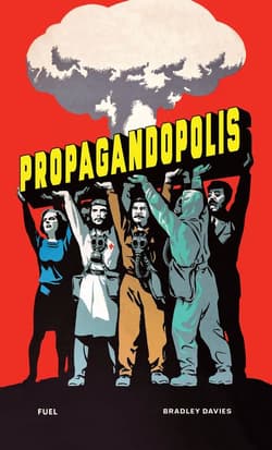 Propagandopolis. A century of propaganda from around the world wer. angielska - Bradley Davies, Robert Peckham, Damon Murray