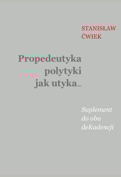 Propedeutyka polytyki jak utyka… Suplement do obu deKadencji - Stanisław Ćwiek