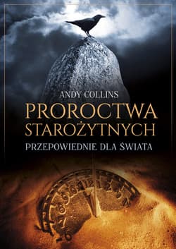 Proroctwa starożytnych. Przepowiednie dla świata - Andy Collins
