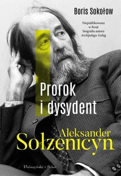 Prorok i dysydent Aleksander Sołżenicyn - Boris Sołżenicyn