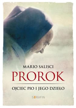Prorok Ojciec Pio i jego dzieło