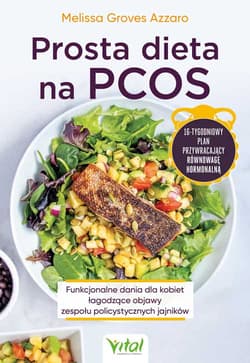 Prosta dieta na PCOS. Funkcjonalne dania dla kobiet łagodzące objawy zespołu policystycznych jajników - Melissa Groves