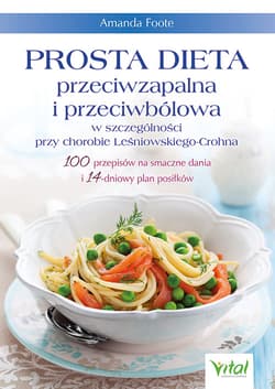 Prosta dieta przeciwzapalna i przeciwbólowa w szczególności przy chorobie Leśniowskiego-Crohna - Amanda Foote
