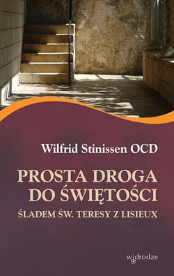 Prosta droga do świętości Śladem św. Teresy z Lisieux - Wilfrid Stinissen