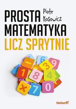 Prosta matematyka. Licz sprytnie - Piotr Kosowicz