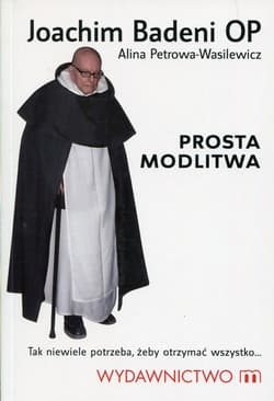 Prosta modlitwa Tak niewiele potrzeba, żeby otrzymać wszystko - Badeni  Joachim, Alina Petrowa-Wasilewicz