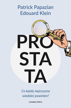 Prostata Co każdy mężczyzna wiedzieć powinien? - Papazian Patrick, Klein Edouard