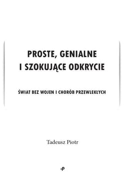 Proste, genialne i szokujące odkrycie Świat bez wojen i chorób przewlekłych