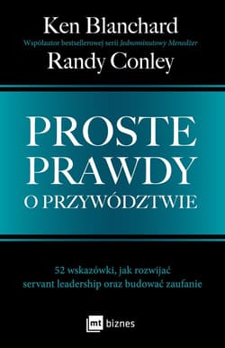 Proste prawdy o przywództwie 52 wskazówki, jak rozwijać servant leadership oraz budować zaufanie - Conley Randy