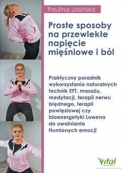 Proste sposoby na przewlekłe napięcie mięśniowe i ból - Paulina Jasińska