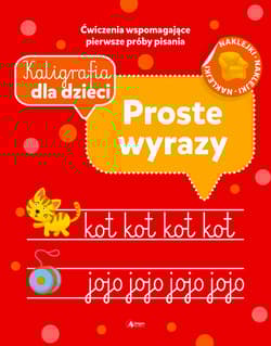 Proste wyrazy. Kaligrafia dla dzieci - Opracowanie Zbiorowe