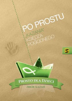 Prosto dla dzieci Po prostu „kazania” księdza Pogodnego - Pogodny Ksiądz