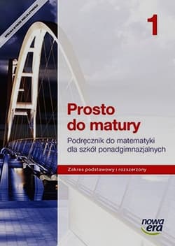 Prosto do matury Matematyka 1 Podręcznik Zakres podstawowy i rozszerzony Szkoła ponadgimnazjalna - Antek Maciej, Belka Krzysztof, Grabowski Piotr