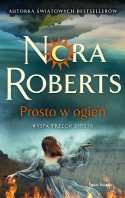 Prosto w ogień Wyspa trzech sióstr - Nora Roberts