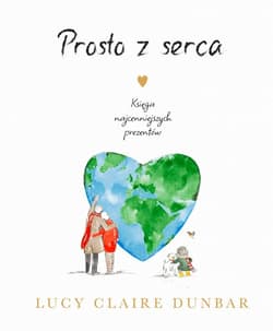 Prosto z serca Księga najcenniejszych prezentów - Dunbar Lucy Claire