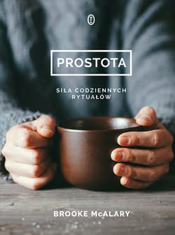 Prostota Siła codziennych rytuałów - Brooke McAlary