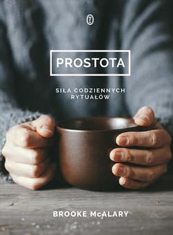 Prostota Siła codziennych rytuałów - Brooke McAlary