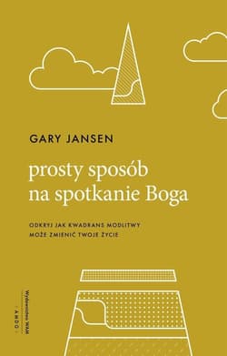 Prosty sposób na spotkanie Boga Odkryj jak kwadrans modlitwy może zmienić twoje życie - Gary Jansen