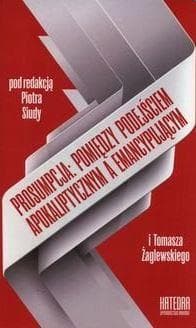 Prosumpcja: pomiędzy podejściem apokaliptycznym a emancypującym - Tomasz Żaglewski (red.), Piotr Siuda