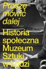 Proszę mówić dalej. Historia społeczna Muzeum... - Praca zbiorowa