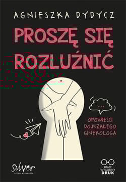 Proszę się rozluźnić Opowieści dojrzałego ginekologa - Agnieszka Dydycz