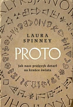 Proto. Jak nasz prajęzyk dotarł na krańce świata - Laura Spinney