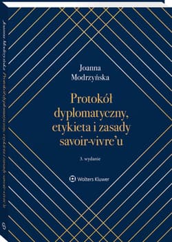 Protokół dyplomatyczny, etykieta i zasady savoir-vivre’u - Joanna Modrzyńska