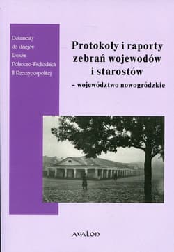 Protokoły i raporty zebrań wojewodów i starostów województwo nowogródzkie