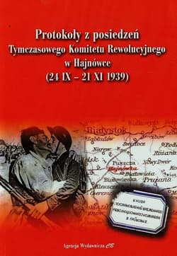 Protokoły z posiedzeń Tymczasowego Komitetu Rewolucyjnego w Hajnówce 24 IX - 21 XI 1939 - Praca zbiorowa